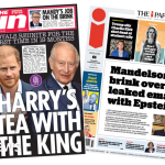 ‘Harry’s tea with the King’ and ‘Mandelson on brink’
